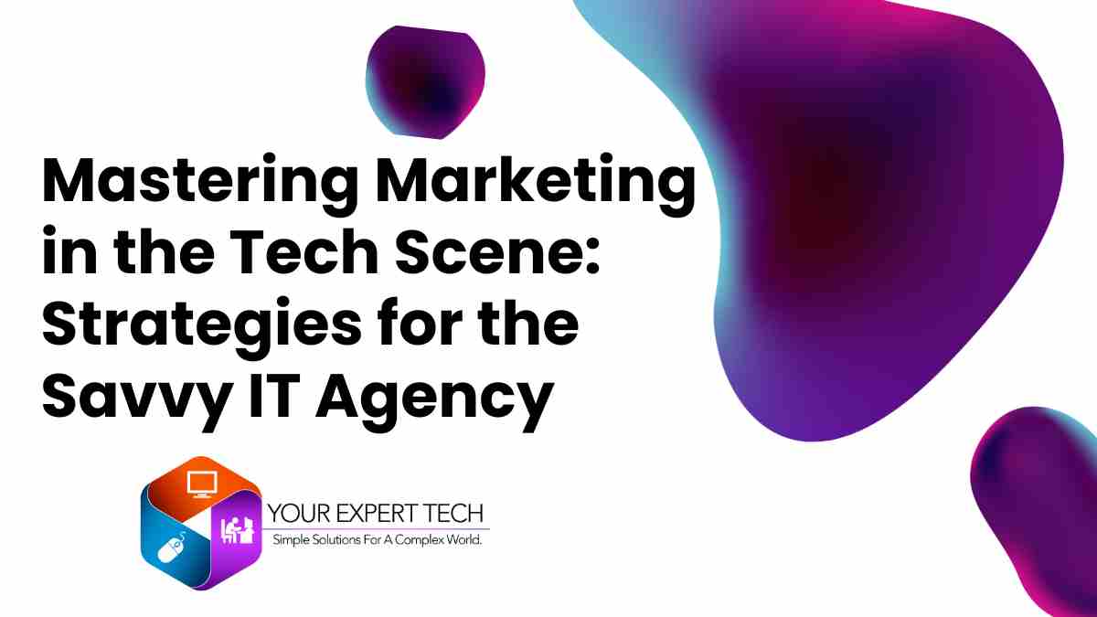 A modern marketing presentation slide with a white background and vibrant abstract purple shapes. It features the title "Mastering Marketing in the Tech Scene: Strategies for the Savvy IT Agency" in bold, black font. Below the title is the logo of 'Your Expert Tech', indicating the brand behind the presentation.
